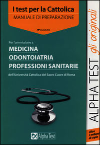9788848315869 - I test per la Cattolica. Medicina, odontoiatria, professioni sanitarie. Manuale di preparazione