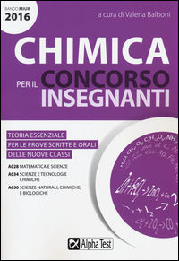9788848317948 - Chimica per il concorso insegnanti 2016. Teoria essenziale per le prove scritte e orali delle nuove classi. Classi di co