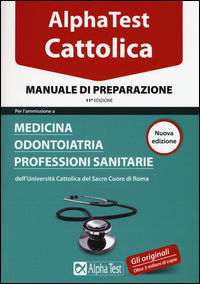 9788848319317 - Alpha Test. Cattolica. Manuale di preparazione per l'ammissione a medicina, odontoiatria, professioni sanitarie dell'Uni