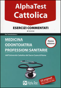 9788848319324 - Alpha Test. Cattolica. Esercizi commentati. Per l'ammissione a Medicina, Odontoiatria, Professioni sanitarie dell'Univer