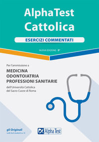 9788848319966 - Alpha Test. Cattolica. Esercizi commentati. Per l'ammissione a Medicina, Odontoiatria, Professioni sanitarie dell'Univer