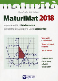 9788848320733 - Maturimat 2018. La prova scritta di matematica dell'esame di Stato per il Liceo scientifico. Temi svolti e commentati. S