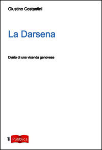 9788848817332 - La darsena. Diario di una vicenda genovese