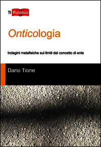 9788848817677 - Onticologia. Indagini metafisiche sui limiti del concetto di ente