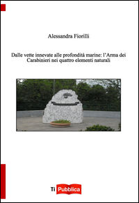 9788848818018 - Dalle vette innevate alle profondità marine. L'arma dei carabinieri nei quattro elementi naturali