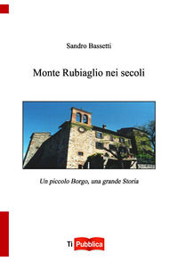 9788848819077 - Monte Rubiaglio nei secoli