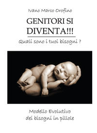 9788848820820 - Genitori si diventa!!! Quali sono i tuoi bisogni. Modello evolutivo dei bisogni in pillole