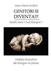9788848820912 - Genitori si diventa!!! Quali sono i tuoi bisogni. Modello evolutivo dei bisogni in pillole