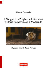 9788848821421 - Il sangue e la preghiera. Letteratura e storia tra Medioevo e modernità