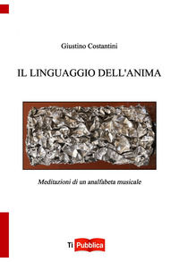 9788848822367 - Il linguaggio dell'anima. Meditazioni di un analfabeta musicale
