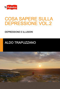 9788848824576 - Cosa sapere sulla depressione. Vol. 2: Depressione e illusioni