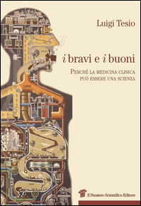 9788849005387 - I bravi e i buoni. Perché la medicina clinica può essere una scienza
