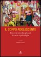 9788849127911 - Il corpo adolescente. Percorsi interdisciplinari tra arte e psicologia. Ediz. illustrata
