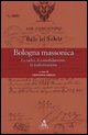 9788849128703 - Bologna massonica. Le radici, il consolidamento, la trasformazione
