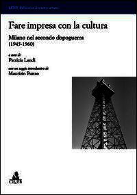 9788849138511 - Fare impresa con la cultura. Milano nel secondo dopoguerra (1945-1960)
