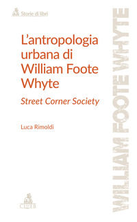 9788849157840 - L'antropologia urbana di William Foote Whyte. Street Corner Society