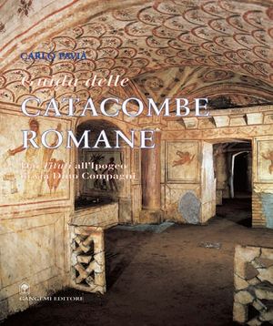 9788849200355 - Guida alle catacombe di Roma. Dai «Tituli» all'ipogeo di via Dino Compagni