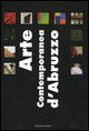 9788849206074 - Arte contemporanea d'Abruzzo. Catalogo della mostra (Sala Consiliare, 7 agosto-25 settembre 2004). Ediz. illustrata