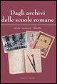 9788849210026 - Dagli archivi delle scuole romane. Storia, memoria, identità. Catalogo della mostra (Roma, 13 maggio-11 giugno 2006)