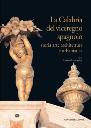 9788849217896 - La Calabria del viceregno spagnolo. Storia arte architettura e urbanistica. Ediz. illustrata