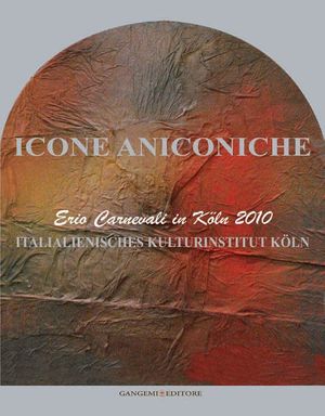 9788849219760 - Icone aniconiche. Erio Carnevali in Köln. Ediz. italiana e tedesca