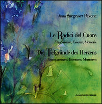 9788849228625 - Anna Saegesser Pavone. Le Radici del Cuore. Trasparenze, Essenze, Memorie. Ediz. italiana e tedesca