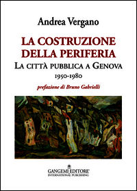 9788849230864 - La costruzione della periferia. La città pubblica a Genova (1950-1980)