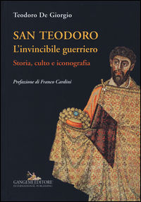 9788849231182 - San Teodoro. L'invincibile guerriero. Storia, culto e iconografia. Ediz. illustrata