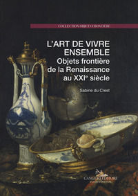 9788849233285 - L'art de vivre ensemble. Objets frontière de la Renaissance au XXIe siècle. Ediz. a colori