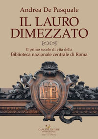 9788849239331 - Il lauro dimezzato. Il primo secolo di vita della Biblioteca nazionale centrale di Roma