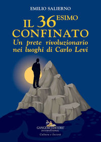 9788849240504 - Il 36esimo confinato. Un prete rivoluzionario nei luoghi di Carlo Levi
