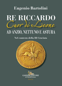9788849241600 - Re Riccardo Cuor di Leone ad Anzio, Nettuno e Astura. Nel contesto della III Crociata