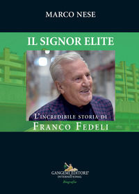 9788849245400 - Il Signor Elite. L'incredibile storia di Franco Fedeli