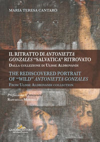 9788849250671 - Il ritratto di Antonietta Gonzales «salvatica» ritrovato. Dalla collezione di Ulisse Aldrovandi-The rediscovered portrai