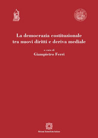 9788849531329 - La democrazia costituzionale tra nuovi diritti e deriva mediale