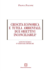 9788849537741 - Crescita economica e tutela ambientale: due obiettivi inconciliabili? Aspetti teorici e verifiche empiriche