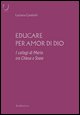 9788849812305 - Educare per amor di Dio. I collegi di Maria tra Chiesa e Stato