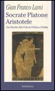 9788849812435 - Socrate, Platone, Aristotele. Una filosofia della Polis da Politeia a Politika