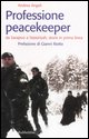 9788849812503 - Professione peacekeeper. Da Sarajevo a Nassiriyah, storie in prima linea