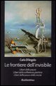 9788849815634 - Le frontiere dell'invisibile. Liberi dalla paura. Liberi dalla sofferenza psichica. Liberi dalla paura della morte