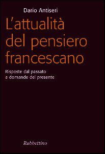9788849822045 - L'attualità del pensiero francescano. Risposte dal passato a domande del presente
