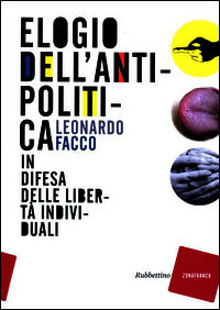 9788849832754 - Elogio dell'antipolitica. In difesa delle libertà individuali