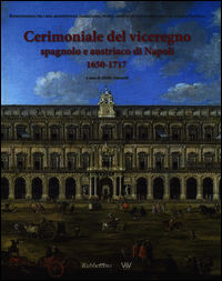 9788849834840 - Cerimoniale del viceregno spagnolo e austriaco di Napoli 1650-1717