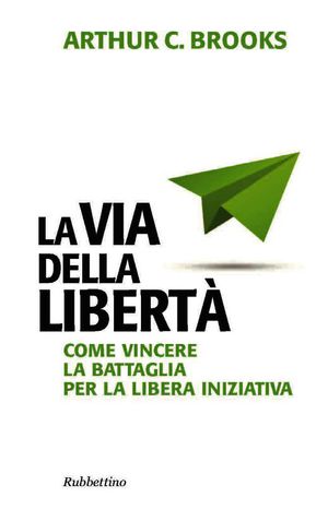 9788849838688 - La via della libertà. Come vincere la battaglia per la libera iniziativa