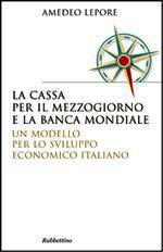 9788849839210 - La Cassa per il Mezzogiorno e la Banca Mondiale: un modello per lo sviluppo economico italiano