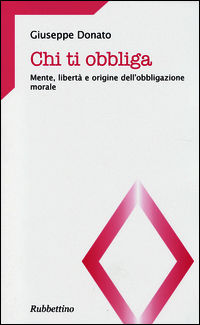 9788849842029 - Chi ti obbliga. Mente, libertà e origine dell'obbligazione morale
