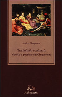 9788849842043 - Tra «imitatio» e «mimesis». Novelle e poetiche del Cinquecento