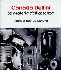 9788849844191 - Corrado Delfini. La materia dell'assenza