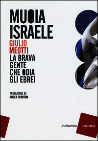 9788849844221 - Muoia Israele. La brava gente che odia gli ebrei
