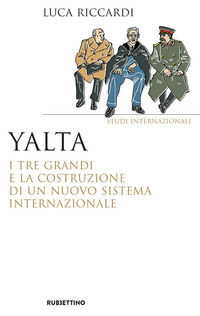 9788849844535 - Yalta. I tre Grandi e la costruzione di un nuovo sistema internazionale